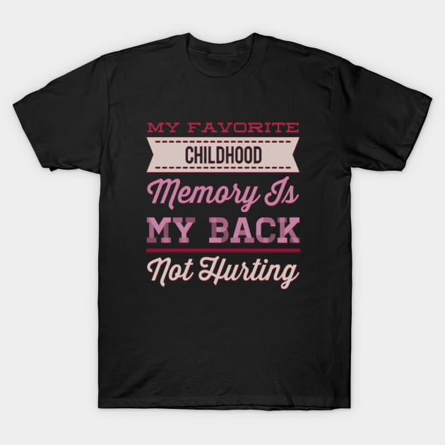 My favorite childhood memory is my back not hurting midlife crisis Funny millennials quotes T-Shirt by BoogieCreates